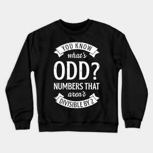 You Know Whats Odd Numbers T Shirt Math Teacher Funny Pun Crewneck Sweatshirt